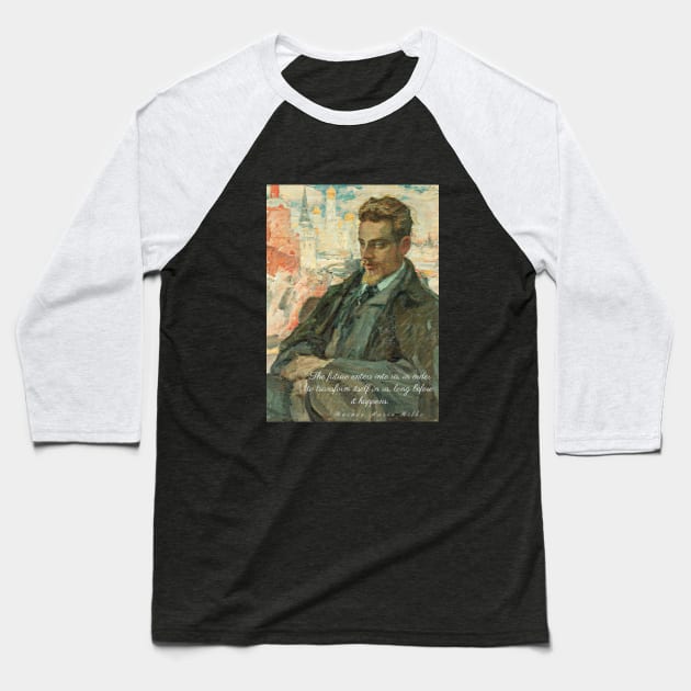 rainer maria rilke oil portrait and quote: “The future enters into us,....” Baseball T-Shirt by artbleed